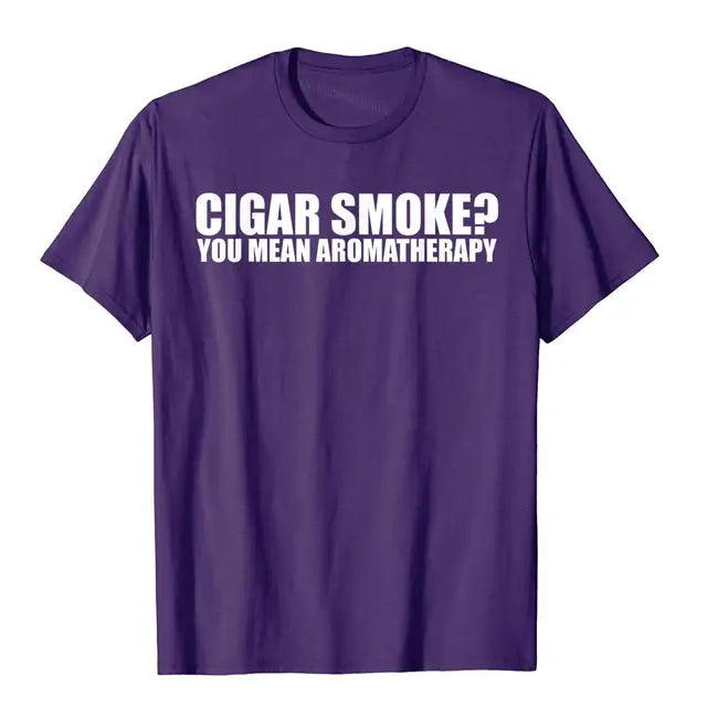 Funny Cigar Smoker T-shirt "Cigar Smoke, You Mean Aromatherapy"? T-Shirt Multi Color And Size, Men & Women.