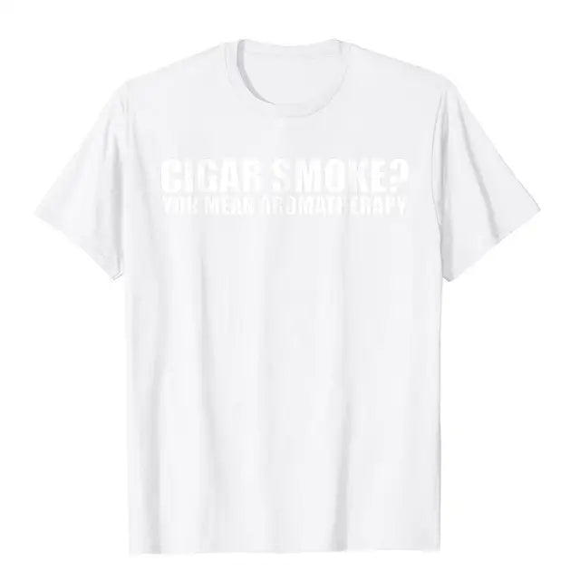 Funny Cigar Smoker T-shirt "Cigar Smoke, You Mean Aromatherapy"? T-Shirt Multi Color And Size, Men & Women.