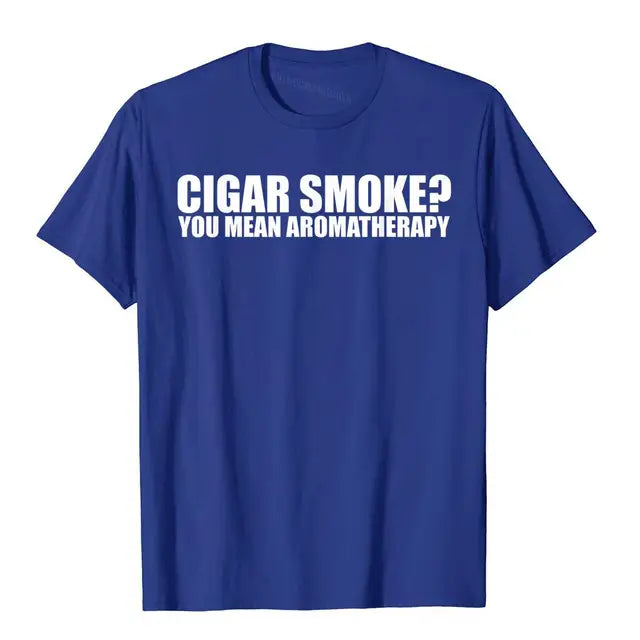 Funny Cigar Smoker T-shirt "Cigar Smoke, You Mean Aromatherapy"? T-Shirt Multi Color And Size, Men & Women.