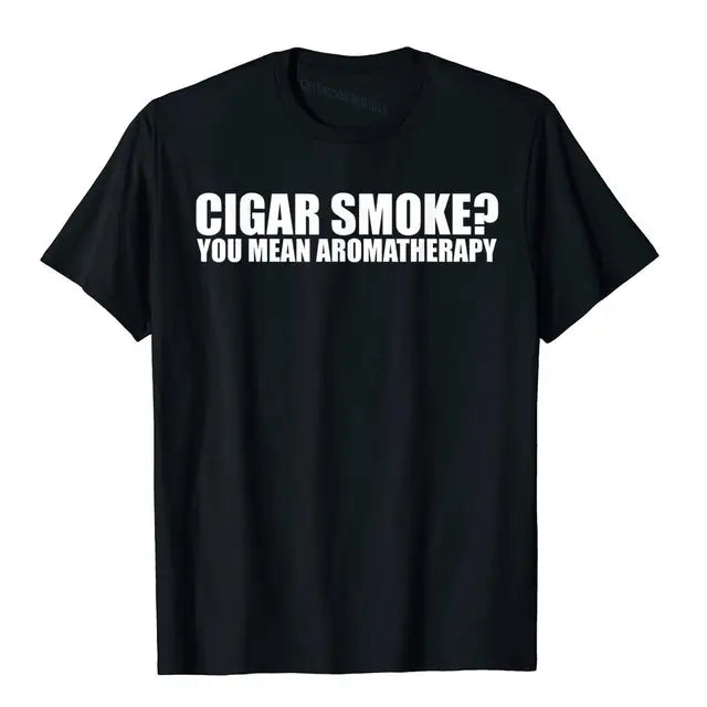 Funny Cigar Smoker T-shirt "Cigar Smoke, You Mean Aromatherapy"? T-Shirt Multi Color And Size, Men & Women.