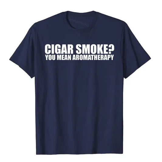 Funny Cigar Smoker T-shirt "Cigar Smoke, You Mean Aromatherapy"? T-Shirt Multi Color And Size, Men & Women.