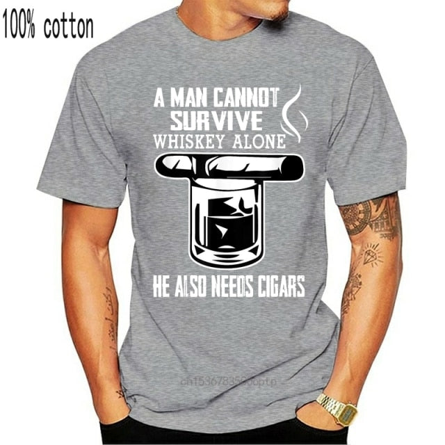 Cigar T Shirt "A Man Cannot Survive on Whiskey Alone He Also Needs Cigars" Assorted Colors