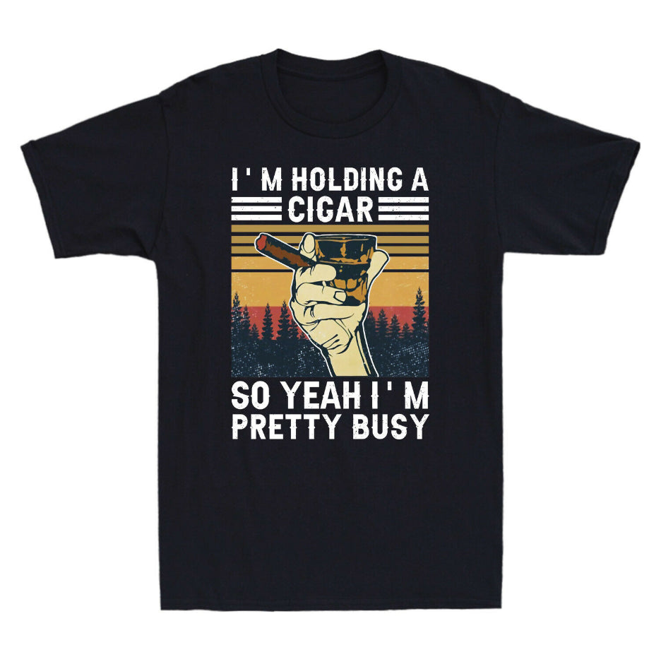 T Shirt Humor "I Am Holding A Cig So Yeah I Am Pretty Busy" 2021