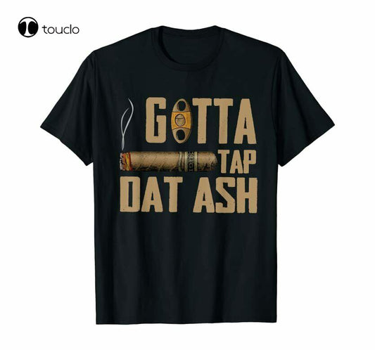 Cigar Gotta Tap Dat Ash T Shirt Vintage 2021 Assorted Colors Available