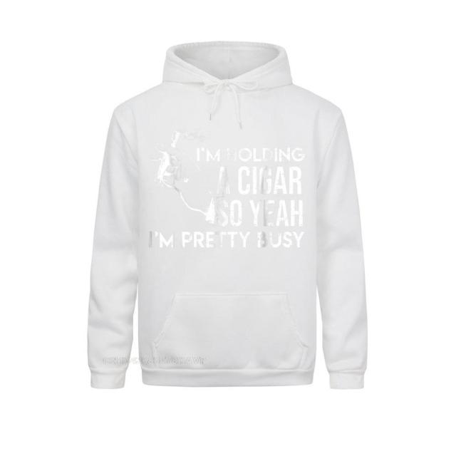 Hoodie Fun "I'm Holding A Cigar So Yeah I'm Pretty Busy" Funny New Print 2021 On Hoodie Anime Brand New For Men And Women.